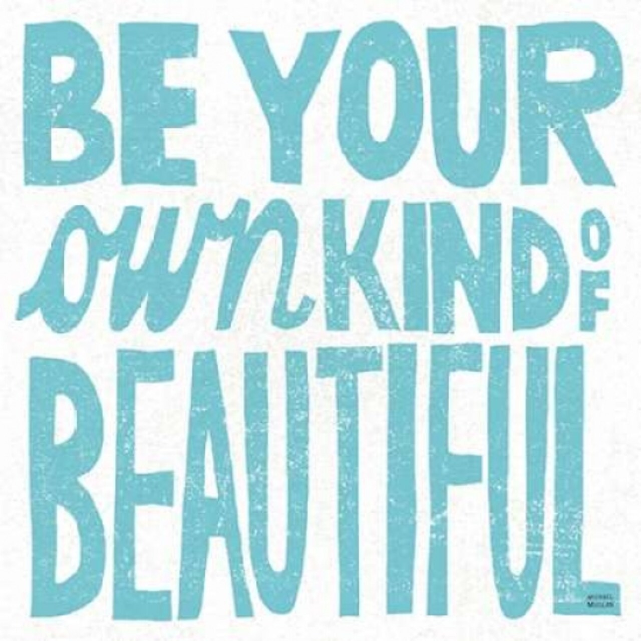 Be Your Own Kind of Beautiful Poster Print by Michael Mullan - Item # VARPDX18274